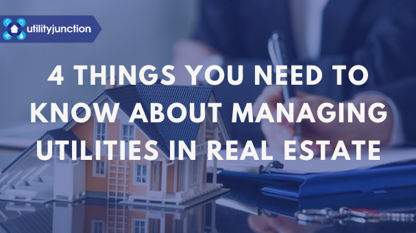 4 Things You Need to Know About Managing Utilities in Real Estate