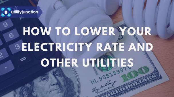 How to lower your electricity rate and other utilities