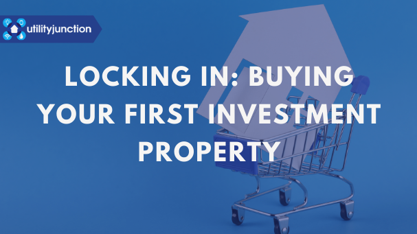 Locking In: Buying Your First Investment Property