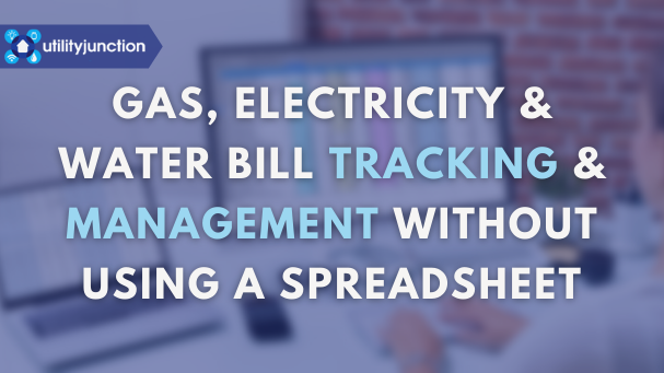 Gas, Electricity & Water Bill Tracking & Management Without Using A Spreadsheet