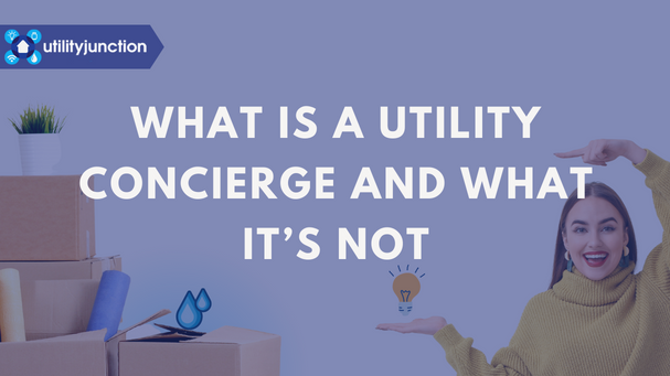 What is a utility concierge and what it's not - Utility Junction, a solution for real estate investment companies